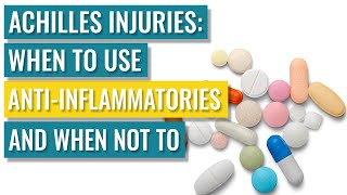 Anti-inflammatories (NSAIDS), Achilles Tendonitis &amp; Other Injuries - When to Use It &amp; When Not To