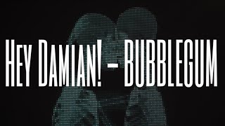 Hey Damian! - BUBBLEGUM (SubEspañol) | By LetritasGOD