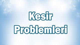 KESİR PROBLEMLERİ | 6.Sınıf Matematik (CYT)