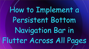 How to Implement a Persistent Bottom Navigation Bar in Flutter Across All Pages