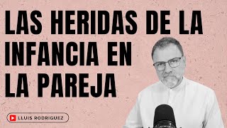 ¿Cómo nos afectan las Heridas de la Infancia en las relaciones de pareja? by Lluís Rodríguez  7,489 views 2 months ago 30 minutes