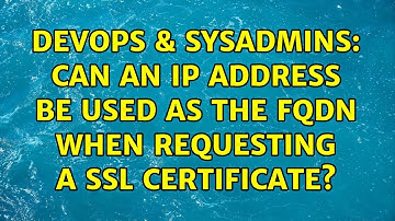 DevOps & SysAdmins: Can an IP Address be used as the FQDN when requesting a SSL Certificate?