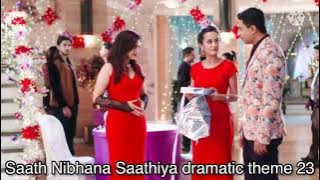 Saath Nibhana Saathiya dramatic theme 23