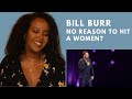 BILL BURR - NO REASON TO HIT A WOMAN -- Reaction