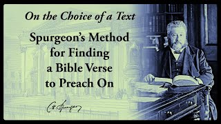 Choosing a Verse to Preach On  Charles Spurgeon's Method for Starting a Sermon