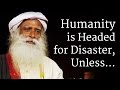 Humanity is Headed for Disaster, Unless... | Sadhguru | World Population Day 2018