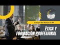 Ensayo: Ética y la Formación Profesional