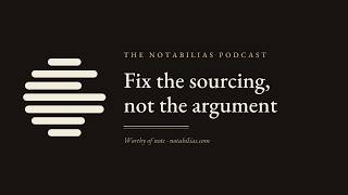 Fix the Sourcing, Not the Argument — Wikipedia's WP:HEY Rule | The Notabilias Podcast
