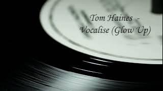Tom Haines - Vocalise (Glow Up)