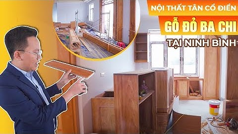 Thi Công Nội Thất Phong Cách Tân Cổ Điển Bằng Gỗ Gõ Đỏ Ba Chi Tại Ninh Bình | Kiến Trúc Kisato
