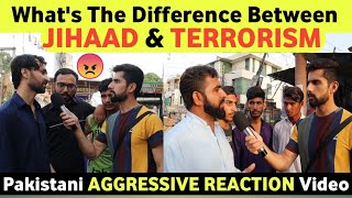 What Is Difference Between Jihaad and terrorism? | Pakistani Public Aggressive Reaction | Pak media