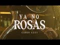 Ya No Rosas - Carin Leon