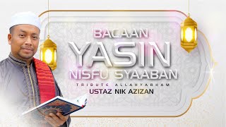 BACAAN YASIN NISFU SYAABAN • Tribute Allahyarham Ustaz Nik Azizan