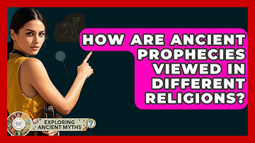 How Are Ancient Prophecies Viewed In Different Religions? - Exploring Ancient Myths