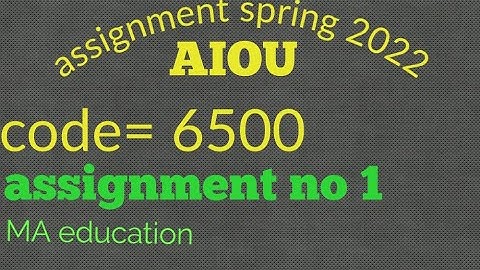 6500 solved assignment | spring 2022 | MA education and Med | aiou assignment