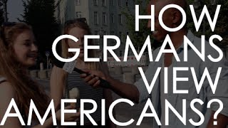 How The Germans View Americans? - Berlin