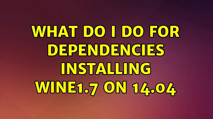 Ubuntu: What do I do for dependencies installing wine1.7 on 14.04