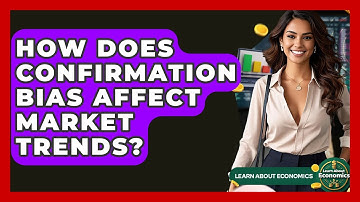 How Does Confirmation Bias Affect Market Trends? - Learn About Economics