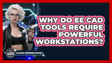 Why Do EE CAD Tools Require Powerful Workstations? - Electrical Engineering Essentials