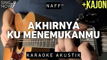Akhirnya Ku Menemukanmu - Naff (Karaoke Akustik)