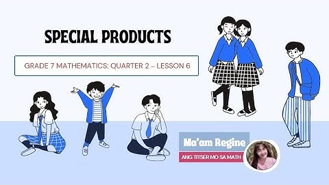SPECIAL PRODUCTS (G7-Mathematics, Q2 WEEK 6)
