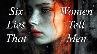 The 6 Lies Girls Tell That Every Guy Should Know | Essential Relationship Insights | Be Aware