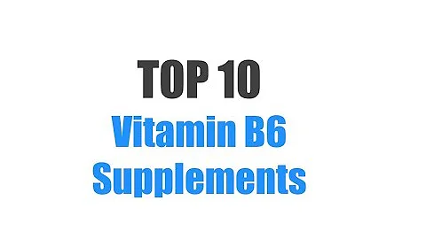 Best Vitamin B6 Supplements - Top 10 Ranked