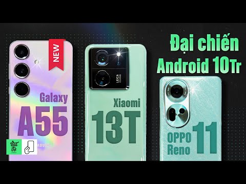 Đại chiến 10 triệu: Galaxy A55 - Xiaomi 13T - OPPO Reno11 5G ngon hơn?