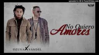 Estreno_Official_Reggaeton_Ozuna&Yandel(no quierer amores) audio 2017