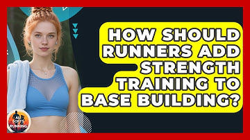 How Should Runners Add Strength Training To Base Building? - All Sorts Of Running