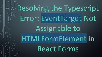 Resolving the Typescript Error: EventTarget Not Assignable to HTMLFormElement in React Forms