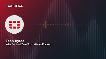 Tech Bytes: Why Fortinet Zero Trust Works For You | Packet Pushers Podcast