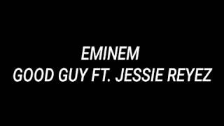 Eminem - Good Guy ft. Jessie reyez Lyrics[HD].