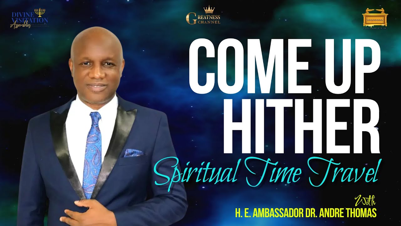 Come Up Hither Part Two: Spiritual Time Travel - YouTube