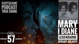 Mary i Diane. Legendarne sprawy Atlanty. Szept(H)anki. Odc. 57