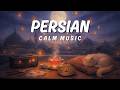 Calm Persian Tides • Gentle Instrumentals for Peace, Focus & Emotional Ease