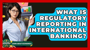 What Is Regulatory Reporting In International Banking? - Learn About Economics