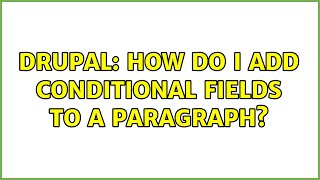 Drupal: How do I add conditional fields to a paragraph? Profile