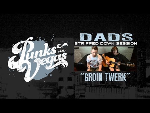 Dads "Groin Twerk" Punks in Vegas Stripped Down Session