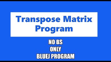 Transpose Matrix Program || NO BS || BlueJ || Java