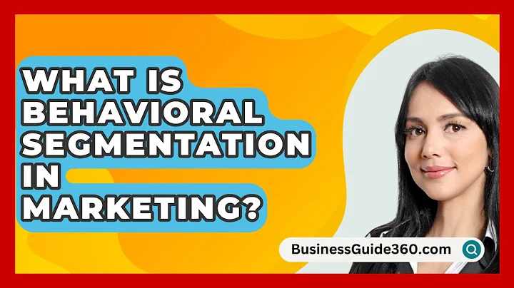 What Is Behavioral Segmentation In Marketing? - BusinessGuide360.com