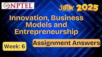 Innovation, Business Models and Entrepreneurship week 6 |  assignment answer Explained | July 2025