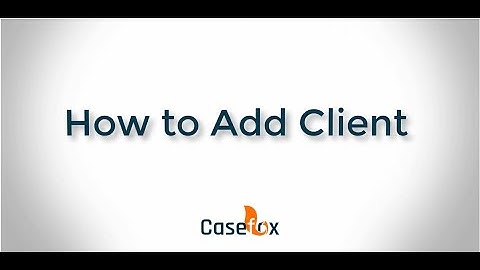 How to Add New Client in CaseFox | Legal Billing Software
