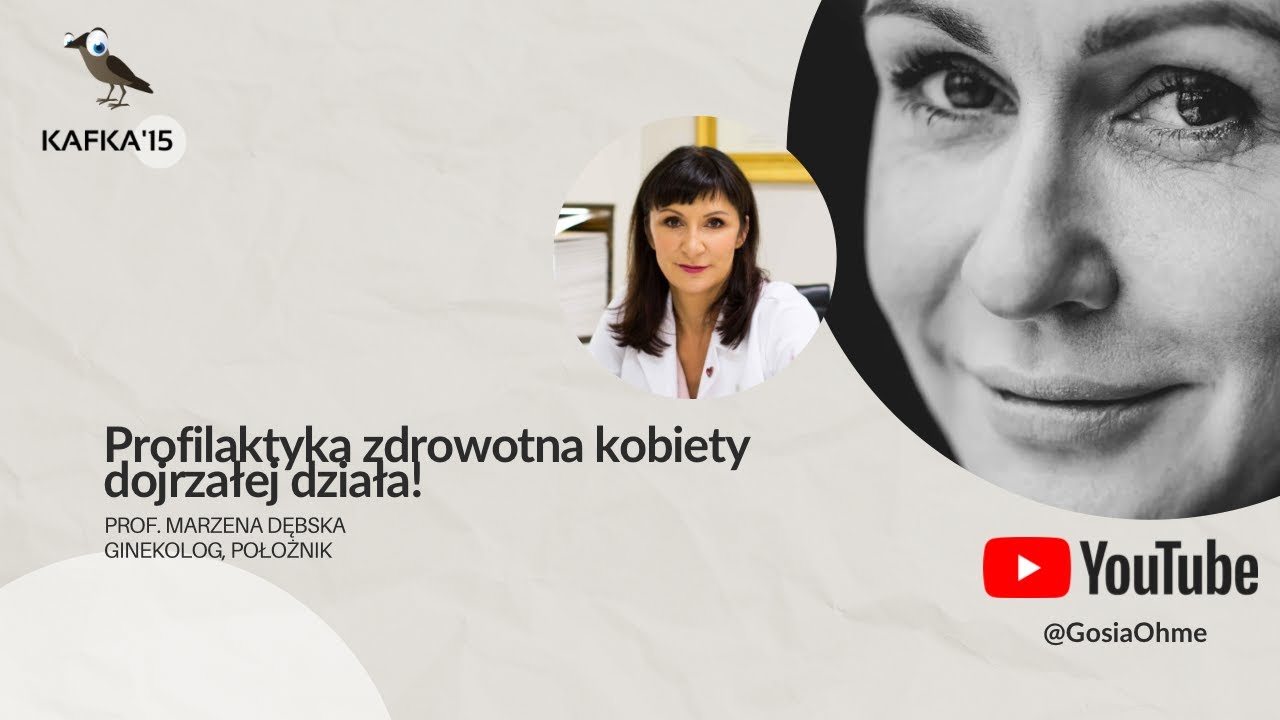 Profilaktyka zdrowotna kobiety dojrzałej działa! - Prof. Marzena Dębska Gosia Ohme | Kafka’15