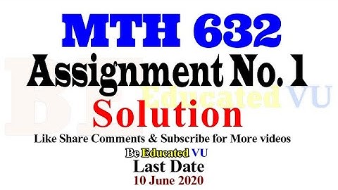 MTH632 Assignment 1 Spring 2020 Solution | Be Educated VU