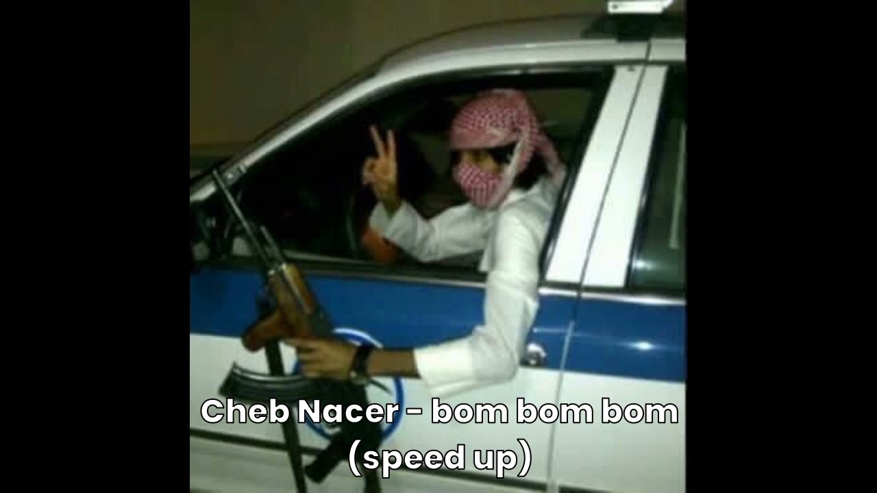 Cheb Nacer - bom bom bom (speed up) [Arabic]