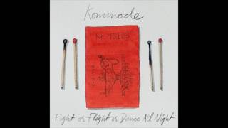 Video thumbnail of "Kommode - Fight or Flight or Dance All Night"