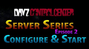 DayZ MOD Server Series - Episode 2 - Configure and Start