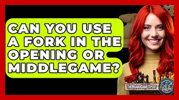 Can You Use A Fork In The Opening Or Middlegame? - The Board Game Xpert