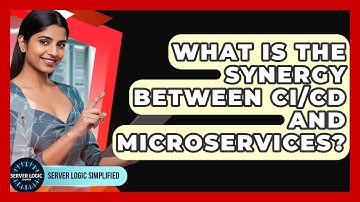 What Is The Synergy Between CI/CD And Microservices? - Server Logic Simplified